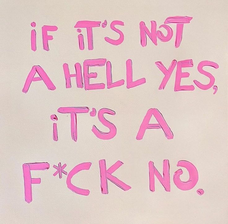 If it's not a hell yes, it's a f*ck no