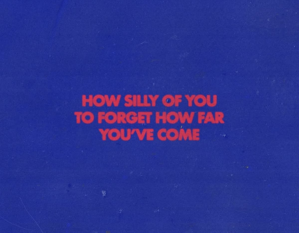 How silly of you to forget how far you've come